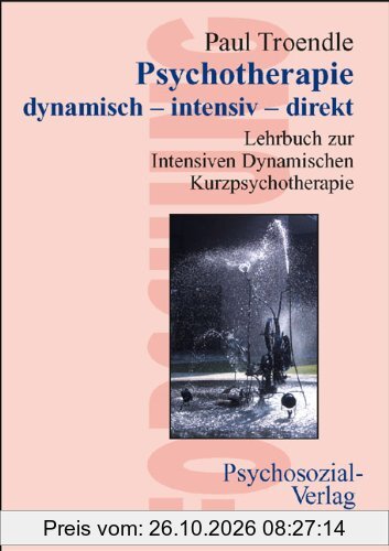 Psychotherapie dynamisch intensiv direkt: Lehrbuch zur Intensiven Dynamischen Kurzpsychotherapie