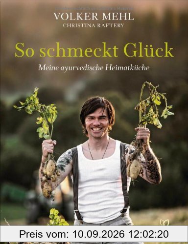 So schmeckt Glück: Meine ayurvedische Heimatküche