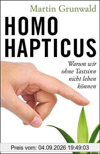Homo hapticus: Warum wir ohne Tastsinn nicht leben können