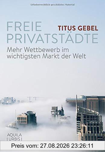 Freie Privatstädte: Mehr Wettbewerb im wichtigsten Markt der Welt