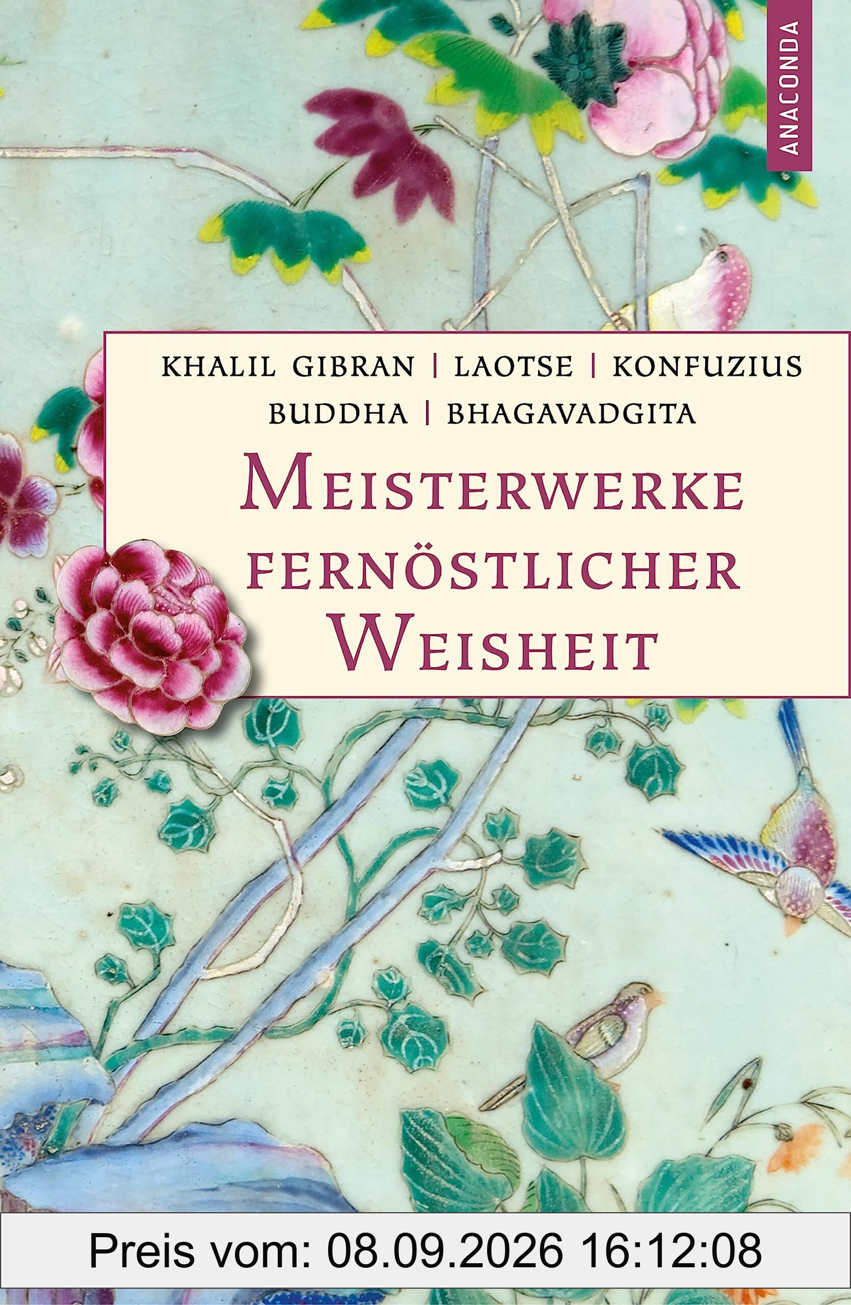 Meisterwerke fernöstlicher Weisheit. Khalil Gibran, Der Prophet. Laotse, Tao te king. Konfuzius, Der Weg der Wahrhaftigkeit. Buddha, Die Pfeiler der Einsicht. Bhagavadgita