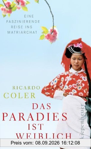 Das Paradies ist weiblich: Eine faszinierende Reise ins Matriarchat