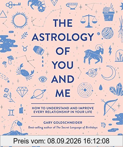 The Astrology of You and Me: How to Understand and Improve Every Relationship in Your Life