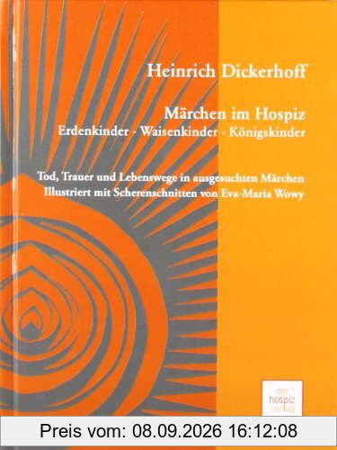 Märchen im Hospiz: Erdenkinder - Waisenkinder - Königskinder: Tod, Trauer und Lebenswege in ausgesuchten Märchen