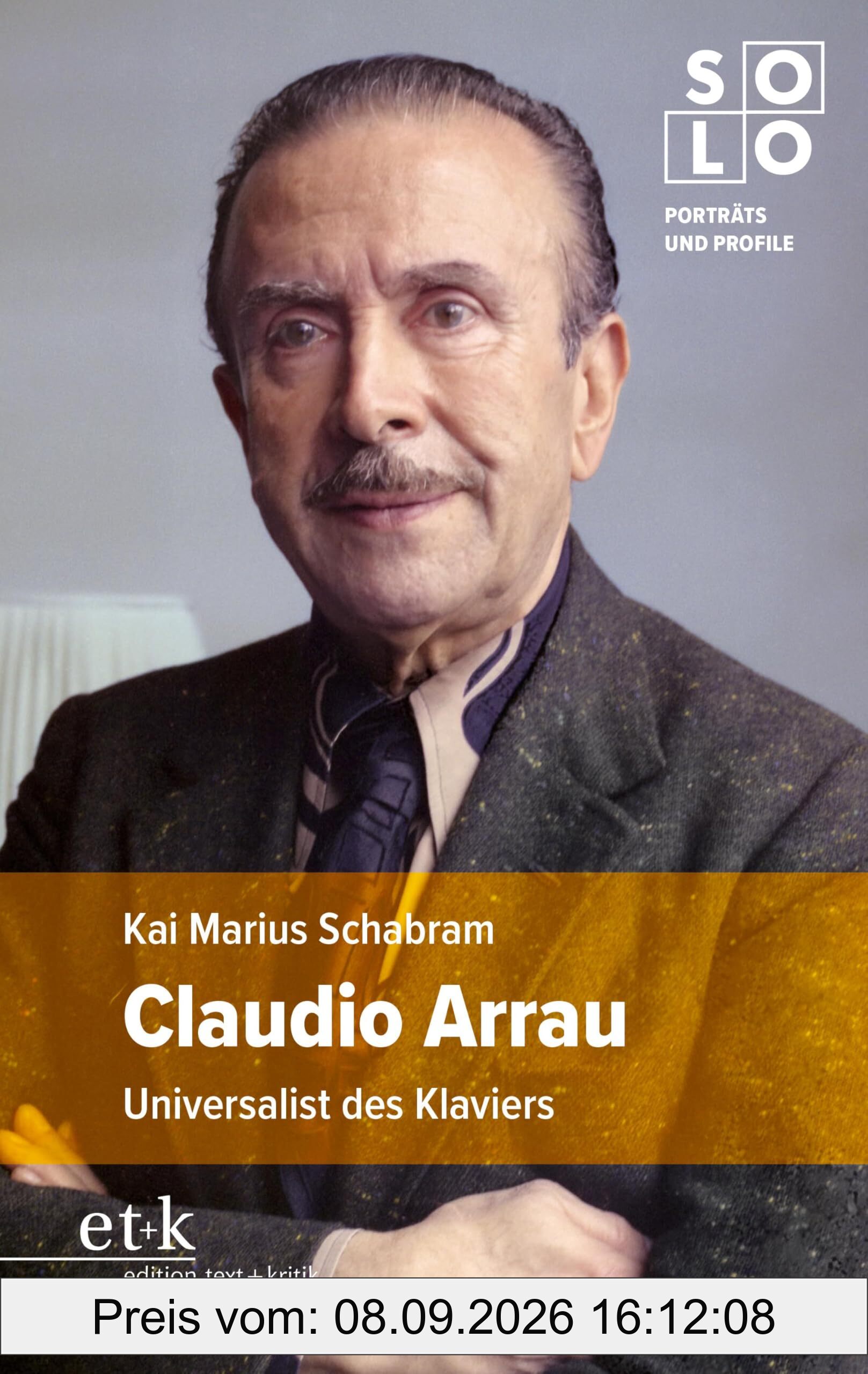 Claudio Arrau: Universalist des Klaviers (SOLO: Porträts und Profile)