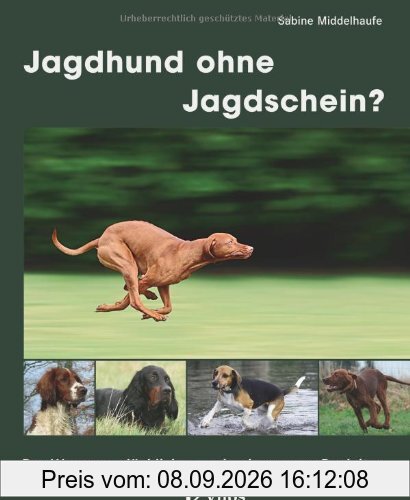 Jagdhund ohne Jagdschein?: Der Weg zum glücklichen und gehorsamen Begleiter
