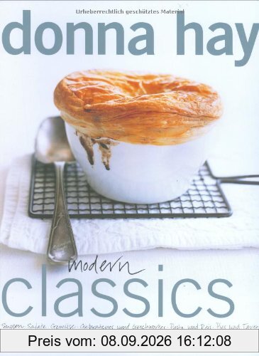 Modern Classics: Suppen - Salate - Gemüse - Gebratenes und Geschmortes - Pasta und Reis - Pies und Tartes