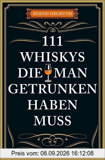 111 Whiskys, die man getrunken haben muss: Ratgeber Trinken