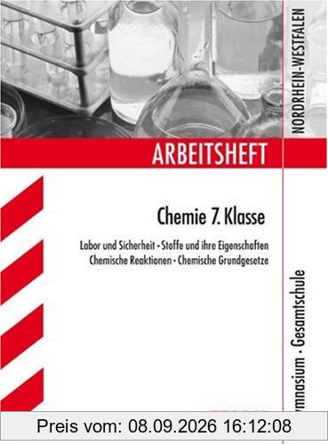 Arbeitshefte Nordrhein-Westfalen / Arbeitsheft Chemie 7. Klasse: Stoffe und ihre Eigenschaften - Chemische Reaktionen. Gymnasium, Gesamtschule.: Labor ... Grundgesetze Gymnasium, Gesamtschule