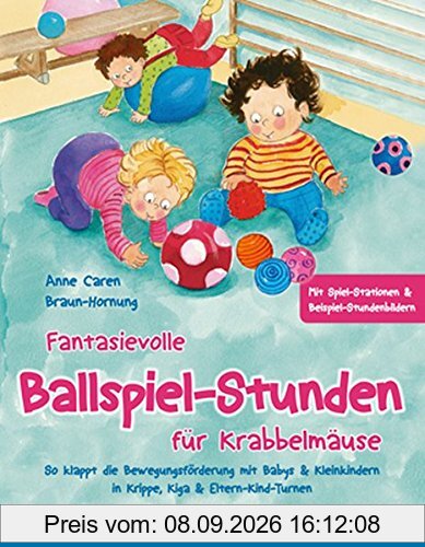 Fantasievolle Ballspiel-Stunden für Krabbelmäuse: So klappt die Bewegungsförderung mit Babys & Kleinkindern in Krippe, Kiga & Eltern-Kind-Turnen