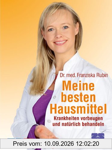 Meine besten Hausmittel. Krankheiten vorbeugen und natürlich behandeln