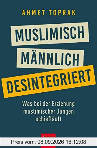 Muslimisch, männlich, desintegriert: Was bei der Erziehung muslimischer Jungen schiefläuft