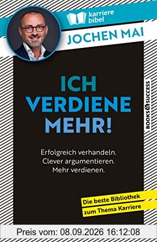 Ich verdiene mehr!: Erfolgreich verhandeln. Clever argumentieren. Mehr verdienen.