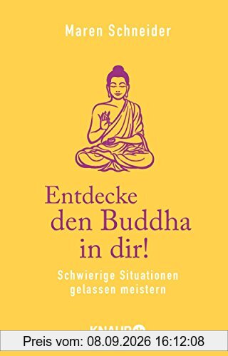 Entdecke den Buddha in dir!: Schwierige Situationen gelassen meistern
