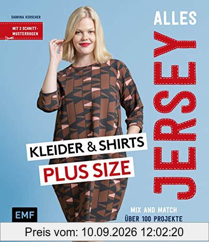 Alles Jersey – Kleider und Shirts Plus Size – Mix and Match: Schnittteile kombinieren: Über 100 Projekte in den Größen 46–56 nähen – Mit 2 Schnittmusterbogen