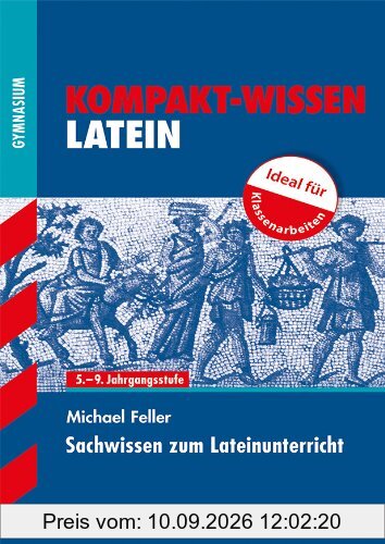 Kompakt-Wissen Gymnasium / Sachwissen zum Lateinunterricht: 5. - 9. Jahrgangsstufe, Ideal für Klassenarbeiten