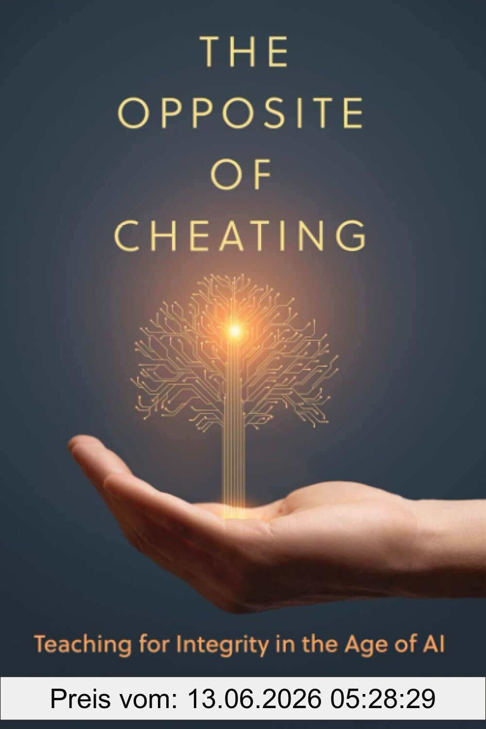 Gallant, Tricia Bertram The Opposite Of Cheating, Teaching For Integrity In The Age Of Ai (Teaching, Engaging, And Thriving In Higher Ed)