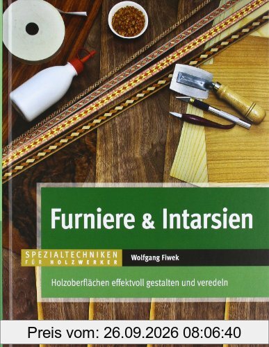 Furniere & Intarsien: Holzoberflächen effektvoll gestalten und veredeln