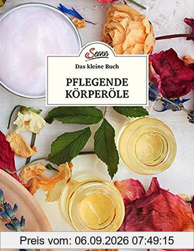 Das kleine Buch: Pflegende Körperöle