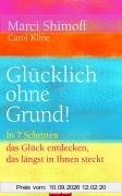 Glücklich ohne Grund!: In 7 Schritten das Glück entdecken, das längst in Ihnen steckt -