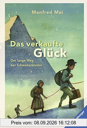 Das verkaufte Glück: Der lange Weg der Schwabenkinder (Ravensburger Taschenbücher)