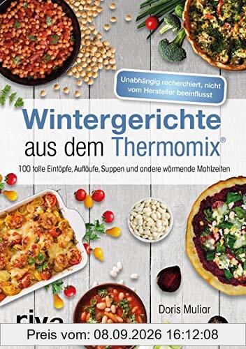Wintergerichte aus dem Thermomix®: 100 tolle Eintöpfe, Aufläufe, Suppen und andere wärmende Mahlzeiten