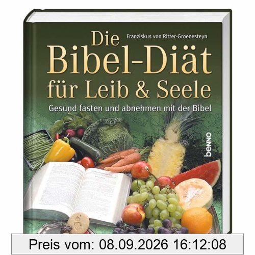 Die Bibel-Diät für Leib & Seele: Gesund fasten und abnehmen mit der Bibel