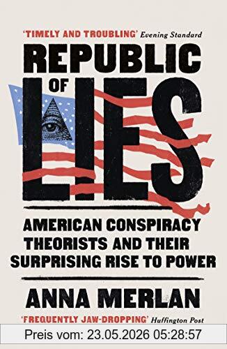 Anna Merlan Republic Of Lies, American Conspiracy Theorists And Their Surprising Rise To Power