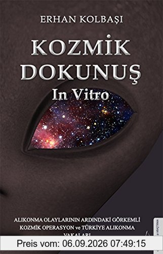 Kozmik Dokunus In Vitro: Alikonma Olaylarinin Ardindaki Görkemli Kozmik Operasyon ve Türkiye Alikonma Vakalari: Alıkonma Olaylarının Ardındaki Görkemli Kozmik Operasyon ve Türkiye Alıkonma Vakaları