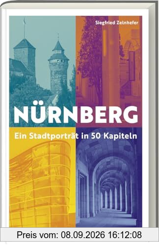 Nürnberg - Ein Stadtporträt in 50 Kapiteln. Entdecke die Gegenwart und die Geschichte der Stadt. Ein Gegenwartsbuch - mit Geschichte.