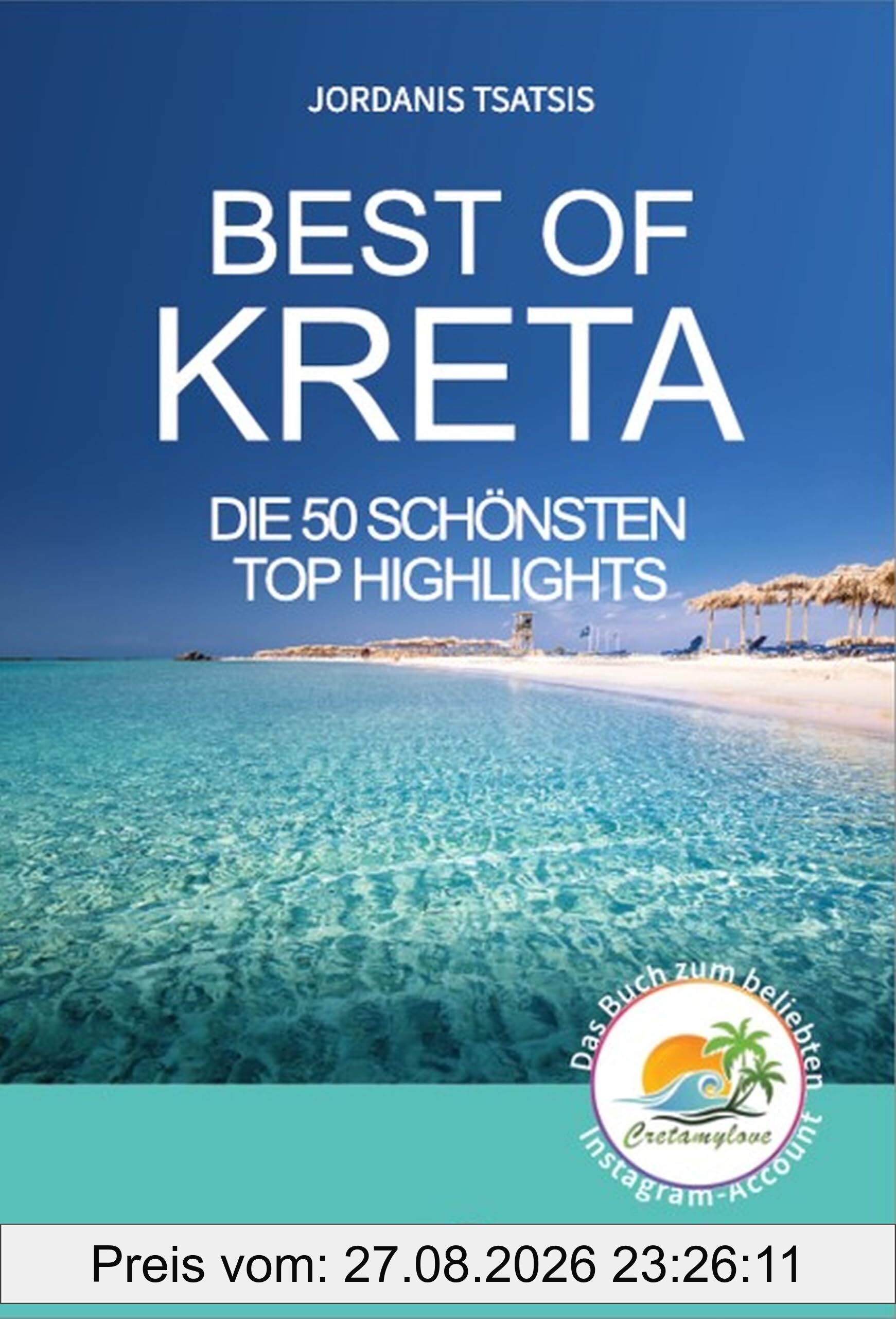 Best of Kreta: Die 50 schönsten Top Highlights - das Buch zum beliebten Instagram-Account cretamylove