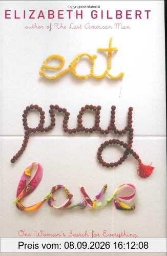 Eat, Pray, Love: One Woman's Search for Everything Across Italy, India and Indonesia