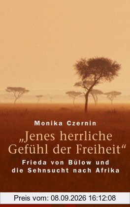 «Jenes herrliche Gefühl der Freiheit»: Frieda von Bülow und die Sehnsucht nach Afrika