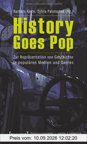 History Goes Pop: Zur Repräsentation von Geschichte in populären Medien und Genres