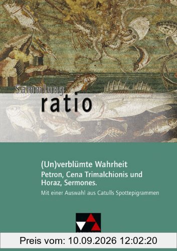 Sammlung ratio: (Un)verblümte Wahrheit: Petron, Cena Trimalchionis und Horaz, Sermones. Mit einer Auswahl aus Catulls Spottepigrammen: 7