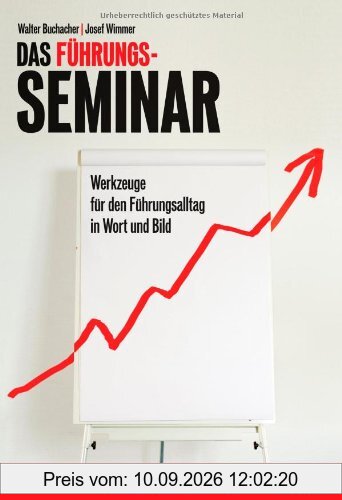 Das Führungs-Seminar: Werkzeuge für den Führungsalltag in Wort und Bild