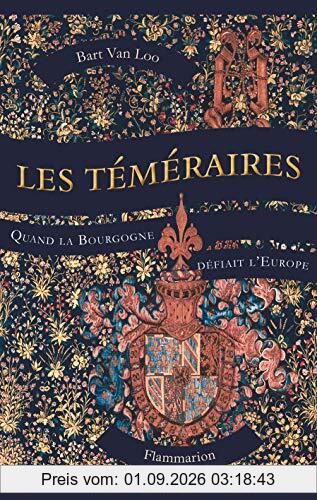 Les téméraires : quand la Bourgogne défiait l'Europe