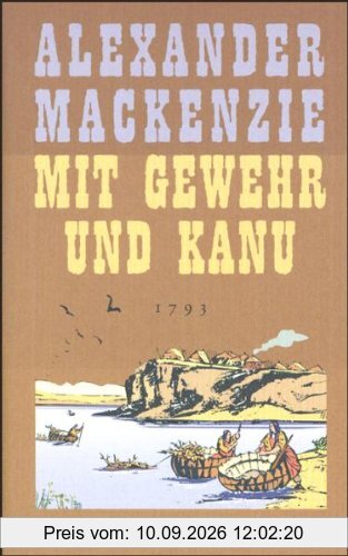 Mit Gewehr und Kanu: In 80 Tagen zum Pazifik. 1793