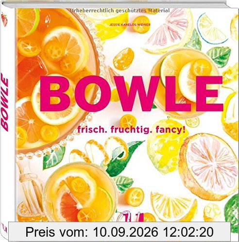 Bowle: frisch. fruchtig. fancy! Einfache und variantenreiche Drinks für die perfekte Party