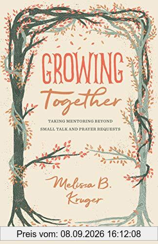Growing Together: Taking Mentoring Beyond Small Talk and Prayer Requests (Gospel Coalition)