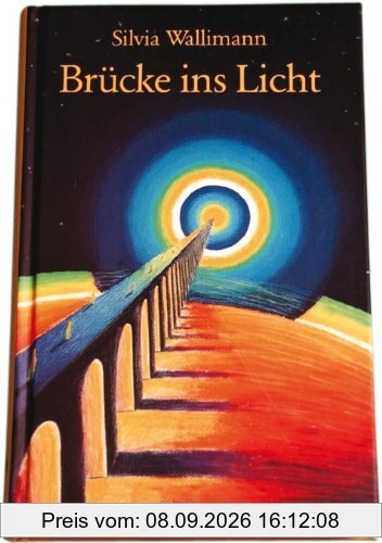 Brücke ins Licht: Ein Ratgeber für das Leben und das Leben danach