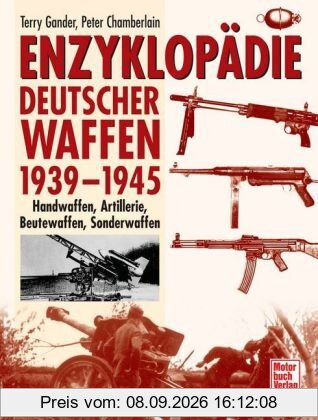 Enzyklopädie deutscher Waffen 1939-1945: Handwaffen, Artillerie, Beutewaffen, Sonderwaffen