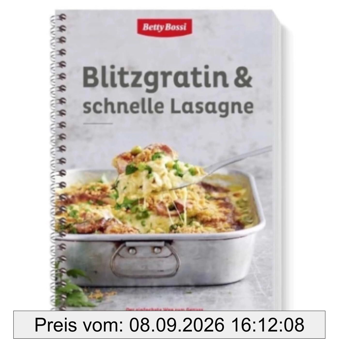 Betty Bossi - Blitzgratin & schnelle Lasagne, Kochbuch 30 neue Rezepte für Hauptgerichte und Beilagen - Schnell und einfach zubereitet: ab 10 Minuten Vorbereitung - Vielseitige Auswahl