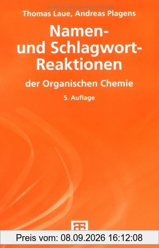 Namen- und Schlagwort-Reaktionen der Organischen Chemie (Teubner Studienbücher Chemie)