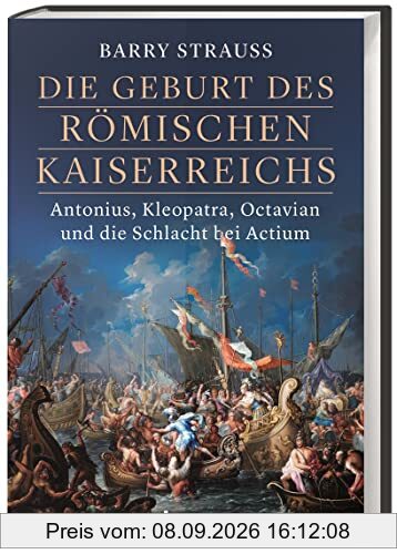 Die Geburt des römischen Kaiserreichs: Antonius, Kleopatra, Octavian und die Schlacht bei Actium