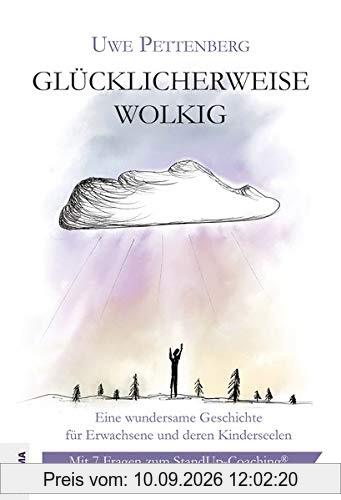 Glücklicherweise wolkig: Eine wundersame Geschichte für Erwachsene und deren Kinderseelen. Mit 7 Fragen zum StandUp-Coaching®