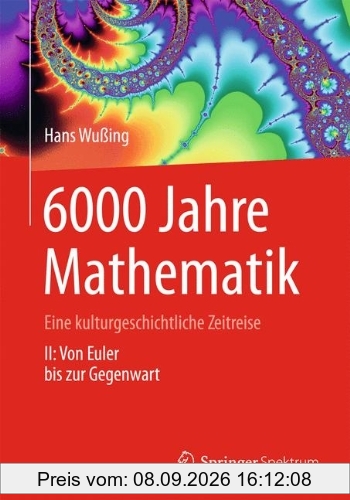 6000 Jahre Mathematik: Eine kulturgeschichtliche Zeitreise - 2. Von Euler bis zur Gegenwart (Vom Zählstein zum Computer)