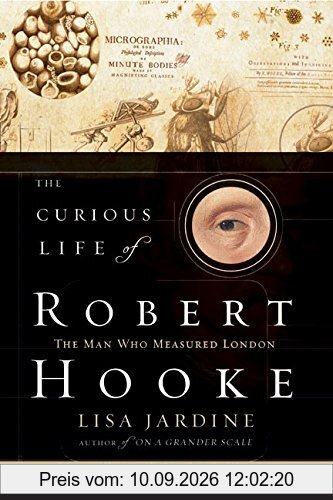 The Curious Life of Robert Hooke: The Man Who Measured London