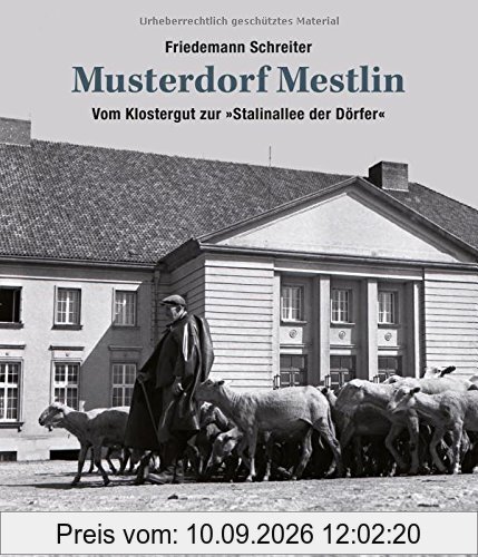 Musterdorf Mestlin: Vom Klostergut zur »Stalinallee der Dörfer« (großformatiger Bild-Text-Band mit 123 Abbildungen!)