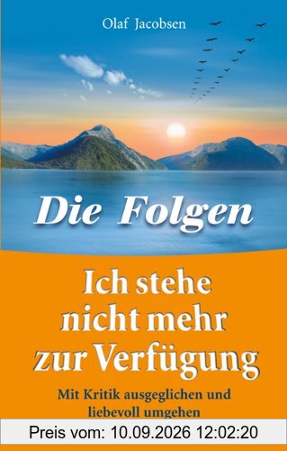 Ich stehe nicht mehr zur Verfügung - Die Folgen. Mit Kritik ausgeglichen und liebevoll umgehen